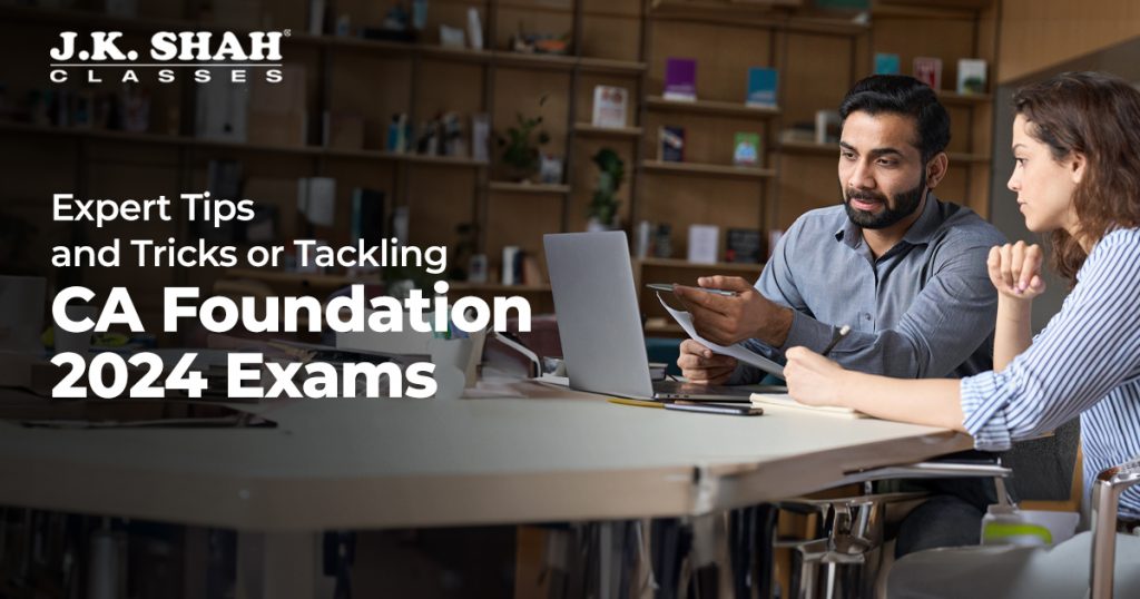 Expert Tips and Tricks for Tackling CA Foundation 2024 Exams